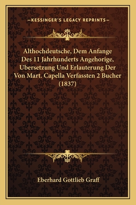 Althochdeutsche, Dem Anfange Des 11 Jahrhunderts Angehorige, Bersetzung Und Erlauterung Der Von Boethius Verfafsten 5 Bucher (1837) - Graff, Eberhard Gottlieb (Editor)