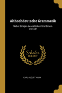 Althochdeutsche Grammatik: Nebst Einigen Lesestcken Und Einem Glossar