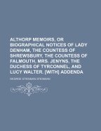 Althorp Memoirs, or Biographical Notices of Lady Denham, the Countess of Shrewsbury, the Countess of Falmouth, Mrs. Jenyns, the Duchess of Tyrconnel, and Lucy Walter. [with] Addenda