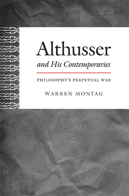 Althusser and His Contemporaries: Philosophy's Perpetual War - Montag, Warren