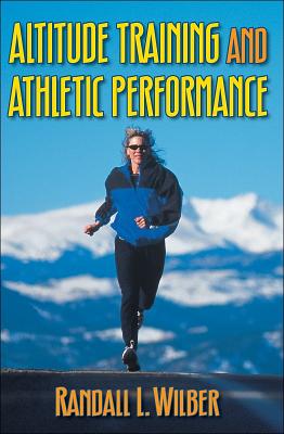 Altitude Training and Athletic Performance - Wilber, Randall