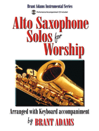 Alto Saxophone Solos for Worship: Arranged with Keyboard Accompaniment