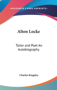 Alton Locke: Tailor and Poet An Autobiography
