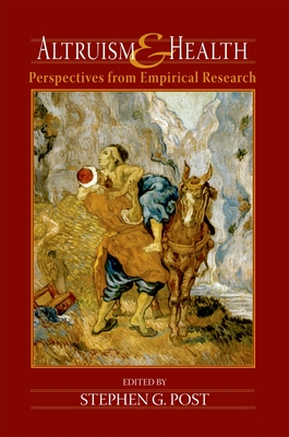 Altruism and Health: Perspectives from Empirical Research - Post, Stephen Garrard (Editor)