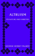 Altruism: Its Nature and Varieties: The Ely Lectures for 1917-18