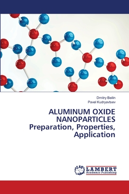 ALUMINUM OXIDE NANOPARTICLES Preparation, Properties, Application - Beilin, Dmitry, and Kudryavtsev, Pavel