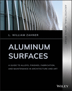 Aluminum Surfaces: A Guide to Alloys, Finishes, Fabrication and Maintenance in Architecture and Art
