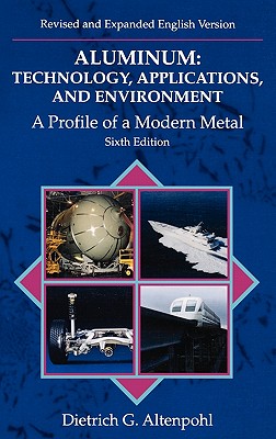 Aluminum: Technology, Applications and Environment: A Profile of a Modern Metal Aluminum from Within - Altenpohl, Dietrich G. (Editor)