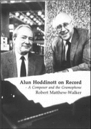 Alun Hoddinott on Record: A Composer and the Gramophone - Matthew-Walker, Robert