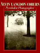 Alvin Langdon Coburn: Symbolist Photographer, 1882-1966: Beyond the Craft - Weaver, Mike, and Coburn, Alvin L (Photographer)