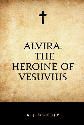 Alvira: The Heroine of Vesuvius - O'Reilly, A J