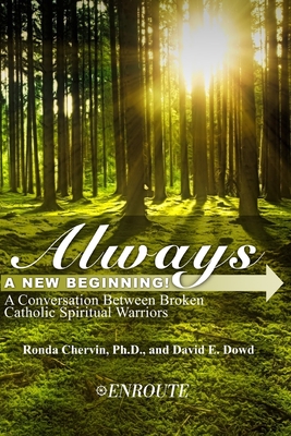 Always a New Beginning!: A Conversation between Broken Catholic Spiritual Warriors - Dowd, David E, and Chervin, Ronda