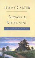 Always a Reckoning and Other Poems - Carter, Jimmy, President