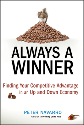 Always a Winner: Finding Your Competitive Advantage in an Up and Down Economy - Navarro, Peter