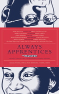 Always Apprentices: The Believer Magazine Presents Twenty-Two Conversations Between Writers