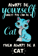 Always be yourself unless you can be a Cat then always be a Cat: Cute Cat Journal. Lined Journal for Girls, Kids, Teens, Women. Diary, Ideas, Work and handwriting book