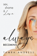 Always Becoming: sex, shame, & Love