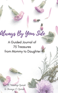 Always By Your Side: A Journal of 75 Guided Treasures from Mommy to Daughter