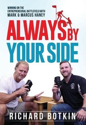 Always By Your Side: Winning on the Entrepreneurial Battlefield...with Mark & Marcus Haney - Botkin, Richard