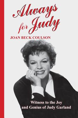 Always for Judy: Witness to the Joy and Genius of Judy Garland - Coulson, Joan Beck