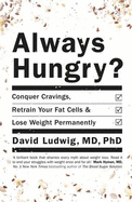 Always Hungry: Conquer Cravings, Retrain Your Fat Cells and Lose Weight Permanently