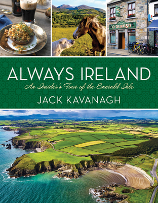 Always Ireland: An Insider's Tour of the Emerald Isle - Kavanagh, Jack