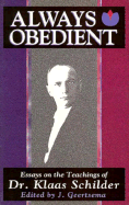 Always Obedient: Essays on the Teaching of Dr. Klass Schilder