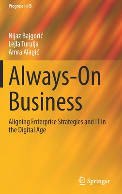 Always-On Business: Aligning Enterprise Strategies and IT in the Digital Age - Bajgoric, Nijaz, and Turulja, Lejla, and Alagic, Amra