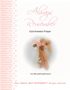 Always Remember God Answers Prayer... then the Lord's Work Begins!: The "Daily, But Different" Prayer Journal