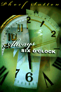 Always Six O'Clock - Sutton, Phoef