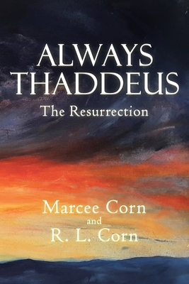 Always Thaddeus: The Resurrection - Corn, Marcee, and Corn, R L