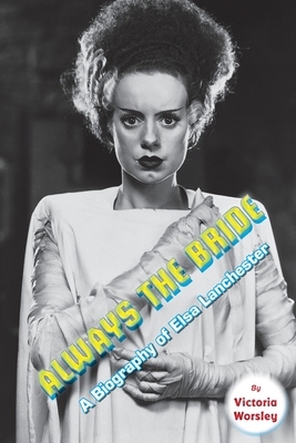Always the Bride - A Biography of Elsa Lanchester - Worsley, Victoria