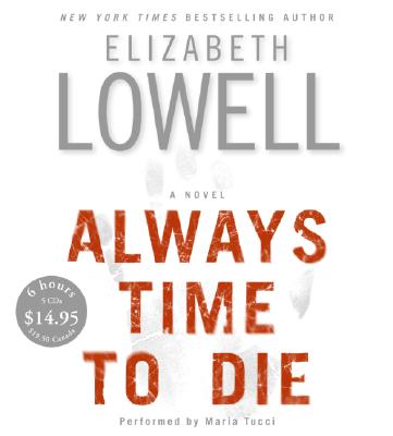 Always Time to Die - Lowell, Elizabeth, and Tucci, Maria (Read by)