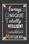 Always Unique Totally Intelligent Sometimes Mysterious: Journal, Notebook, Planner, Diary to Organize Your Life - Wide Ruled Line Paper - 6x9 in - Nice colorful quote about autism, the perfect gift for birthdays, celebrations - Focus on Autism Journal