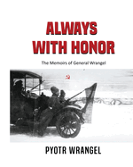 Always with Honor: The Memoirs of General Wrangel