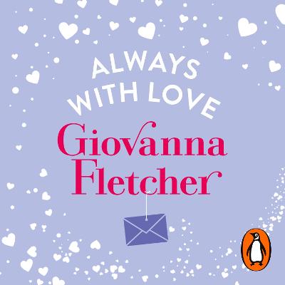 Always with Love: The Perfect Heart-Warming and Uplifting Love Story to Cosy Up with - Fletcher, Giovanna, and Tointon, Hannah (Read by)
