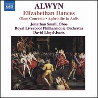 Alwyn: Elizabethan Dances; Oboe Concerto - Eleanor Hudson (harp); Jonathan Small (oboe); Royal Liverpool Philharmonic Orchestra; David Lloyd-Jones (conductor)