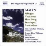 Alwyn: Mirages; Nocturnes; Slum Song; Seascapes; Invocations