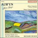 Alwyn: Oboe Concerto; Three Concerti Grossi