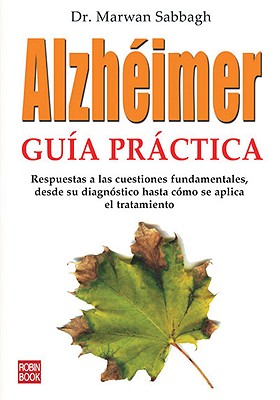 Alzh?imer: Gu?a Prctica: Respuestas a Las Cuestiones Fundamentales, Desde Su Diagn?stico Hasta C?mo Se Aplica El Tratamiento - Sabbagh, Marwan, Dr.