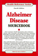 Alzheimer Disease Sourcebook: Basic Consumer Health Information about Alzheimer Disease, Other Dementias, and Related Disorders, Including Multi-Infarct Dementia, Dementia with Lewy Bodies, Frontotemporal Dementia (Pick Disease), Wernicke-Korsakoff...