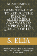 Alzheimer's and Dementia: How to Reduce the Risks of Alzheimer's and Ways to Improve the Quality of Life: Why Some People Live a Long Healthy Life and Others Get Alzheimer's
