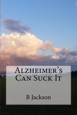 Alzheimer's Can Suck It - Jackson, B