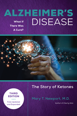Alzheimer's Disease: What If There Was a Cure (3rd Edition): The Story of Ketones - Newport, Mary T