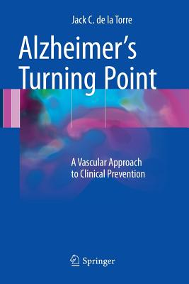 Alzheimer's Turning Point: A Vascular Approach to Clinical Prevention - de la Torre, Jack C