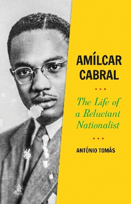 Amlcar Cabral: The Life of a Reluctant Nationalist - Toms, Antnio