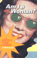 Am I a Woman?: A Skeptic's Guide to Gender