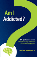 Am I Addicted?: 64 Questions and Answers to Help You Change an Addictive or Semi-Addictive Behavior