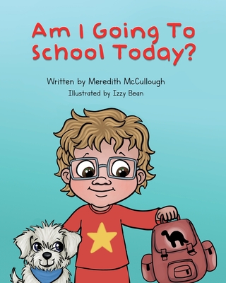 Am I Going to School Today? - McCullough, Meredith, and And Jack, Izzy (Designer)