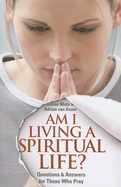 Am I Living a Spiritual Life?: Questions and Answers for Those Who Pray
